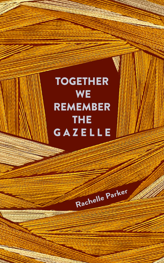 Together We Remember the Gazelle by Rachelle Parker